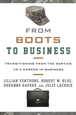 From Boots to Business: Transitioning from the Service to a Career in Business by Ventrone, Jillian