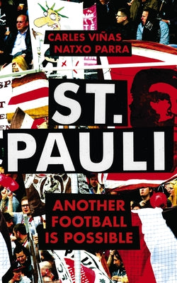 St. Pauli: Another Football Is Possible by Vi&#241;as, Carles