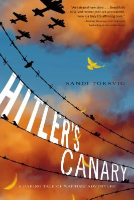 Hitler's Canary: A Daring Tale of Wartime Adventure by Toksvig, Sandi