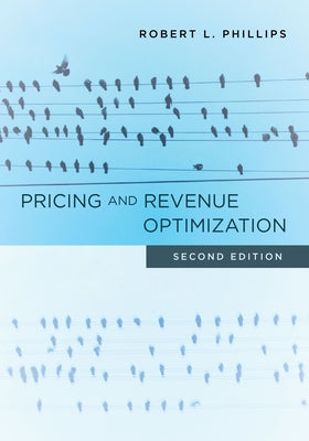 Pricing and Revenue Optimization: Second Edition by Phillips, Robert L.