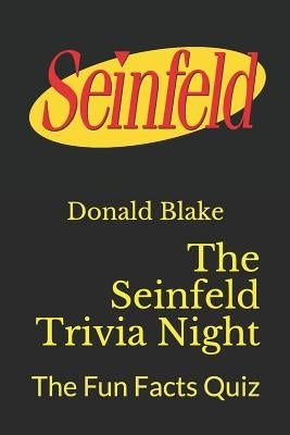 The Seinfeld Trivia Night: The Fun Facts Quiz by Blake, Donald