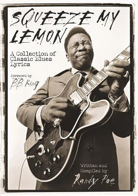 Squeeze My Lemon: A Collection of Classic Blues Lyrics by Poe, Randy