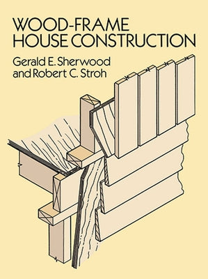 Wood-Frame House Construction by Sherwood, Gerald E.