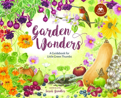 Garden Wonders: A Guidebook for Little Green Thumbs by Grindler, Sarah