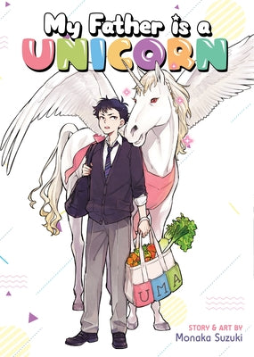 My Father Is a Unicorn by Suzuki, Monaka