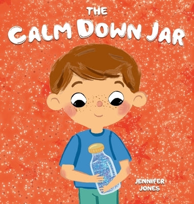 The Calm Down Jar: A Social Emotional, Rhyming, Early Reader Kid's Book to Help Calm Anger and Anxiety by Jones, Jennifer