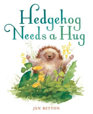 Hedgehog Needs a Hug by Betton, Jen