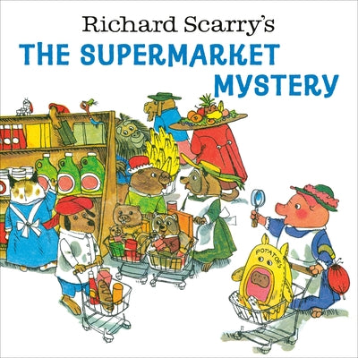Richard Scarry's the Supermarket Mystery by Scarry, Richard