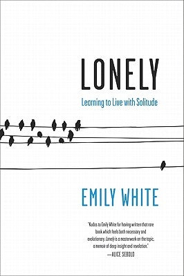 Lonely: Learning to Live with Solitude by White, Emily