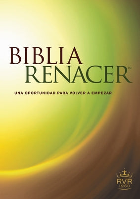 Biblia Renacer-Rvr 1960: Una Nueva Oportunidad Para Volvver A Empezar by Arterburn, Stephen