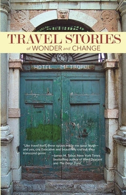 TRAVEL STORIES of WONDER and CHANGE by Travel Writers, Bay Area