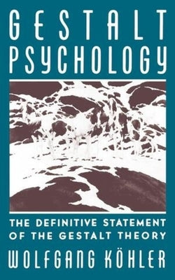 Gestalt Psychology: The Definitive Statement of the Gestalt Theory by Kohler, Wolfgang