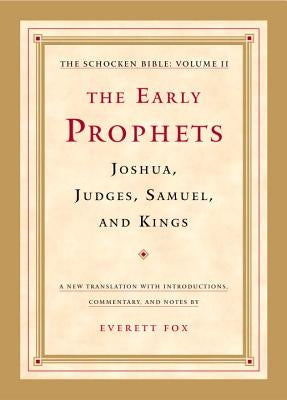 The Early Prophets: Joshua, Judges, Samuel, and Kings: The Schocken Bible, Volume II by Fox, Everett
