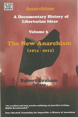 Anarchism Volume Three: A Documentary History of Libertarian Ideas, Volume Three - The New Anarchism by Graham, Robert