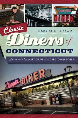 Classic Diners of Connecticut by Leykam, Garrison