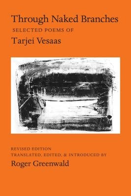 Through Naked Branches: Selected Poems of Tarjei Vesaas by Vesaas, Tarjei