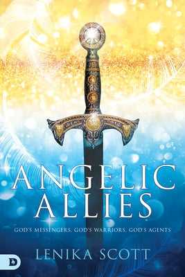 Angelic Allies: God's Messengers, God's Warriors, God's Agents by Scott, Lenika