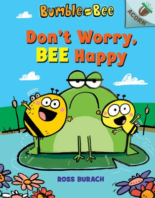 Don't Worry, Bee Happy: An Acorn Book (Bumble and Bee #1) (Library Edition): Volume 1 by Burach, Ross