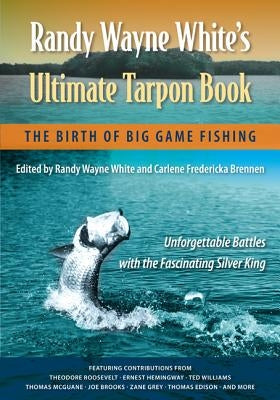 Randy Wayne White's Ultimate Tarpon Book: The Birth of Big Game Fishing by White, Randy Wayne