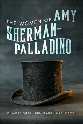 Women of Amy Sherman-Palladino: Gilmore Girls, Bunheads and Mrs. Maisel: Volume 2 by Ryan, Scott