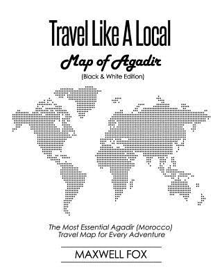 Travel Like a Local - Map of Agadir: The Most Essential Agadir (Morocco) Travel Map for Every Adventure by Fox, Maxwell