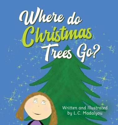 Where do Christmas Trees Go? by Madalyou, L. C.