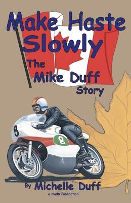 Make Haste Slowly: The Mike Duff Story by Duff, Michelle