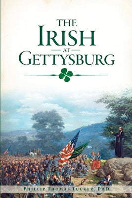 The Irish at Gettysburg by Tucker Phd, Phillip Thomas