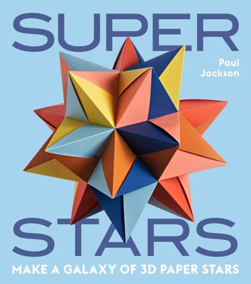 Superstars: Make a Galaxy of 3D Paper Stars by Jackson, Paul