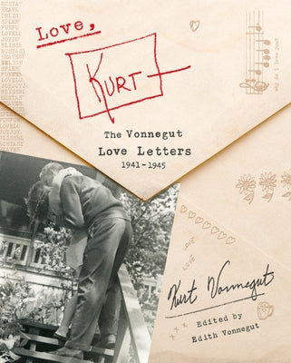 Love, Kurt: The Vonnegut Love Letters, 1941-1945 by Vonnegut, Kurt