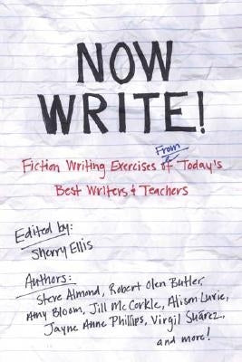 Now Write!: Fiction Writing Exercises from Today's Best Writers and Teachers by Ellis, Sherry