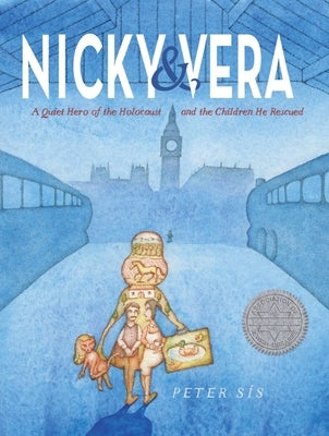 Nicky & Vera: A Quiet Hero of the Holocaust and the Children He Rescued by S&#237;s, Peter