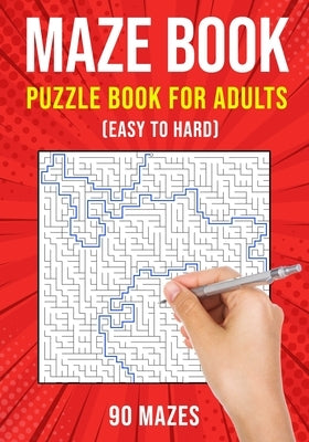 Maze Puzzle Books for Adults & Teens: 90 Easy to Hard Mazes by Publishing, Puzzle King