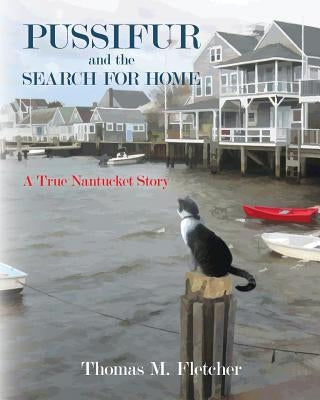 Pussifur and the Search for Home: A True Nantucket Story by Fletcher, Thomas M.