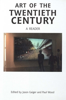 Art of the Twentieth Century: A Reader by Gaiger, Jason