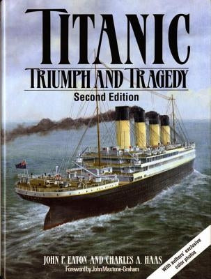 Titanic: Triumph and Tragedy by Eaton, John P.