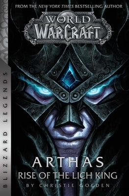 World of Warcraft: Arthas - Rise of the Lich King - Blizzard Legends by Golden, Christie