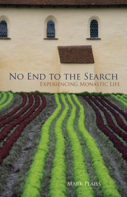 No End to the Search, Volume 50: Experiencing Monastic Life by Plaiss, Mark