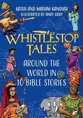 Whistlestop Tales: Around the World in 10 Bible Stories by Kandiah, Krish And Miriam