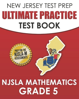 NEW JERSEY TEST PREP Ultimate Practice Test Book NJSLA Mathematics Grade 5: Includes 8 Complete NJSLA Mathematics Practice Tests by Hawas, J.