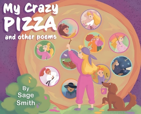 My Crazy Pizza: and other poems by Smith, Sage
