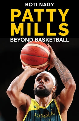 Patty Mills: Beyond Basketball by Nagy, Boti