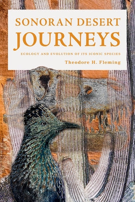 Sonoran Desert Journeys: Ecology and Evolution of Its Iconic Species by Fleming, Theodore H.