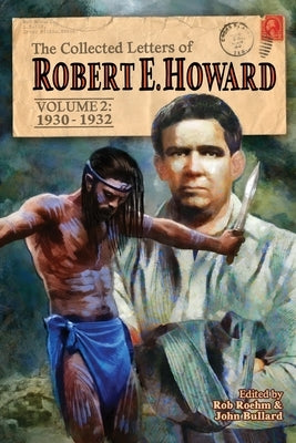 The Collected Letters of Robert E. Howard, Volume 2: Volume 2 1930-1932 by Howard, Robert E.