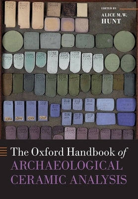 The Oxford Handbook of Archaeological Ceramic Analysis by Hunt, Alice M. W.