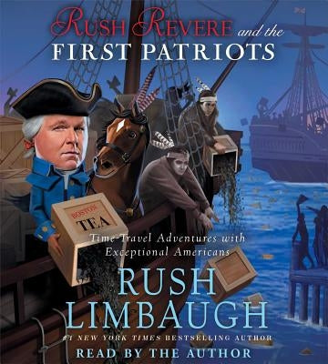 Rush Revere and the First Patriots: Time-Travel Adventures with Exceptional Americans by Limbaugh, Rush