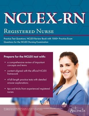 NCLEX-RN Practice Test Questions: NCLEX Review Book with 1000+ Practice Exam Questions for the NCLEX Nursing Examination by Ascencia Nursing Exam Prep Team
