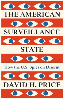 The American Surveillance State: How the U.S. Spies on Dissent by Price, David Hotchkiss