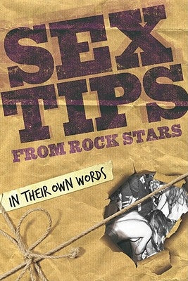 Sex Tips from Rock Stars: In Their Own Words by Miles, Paul