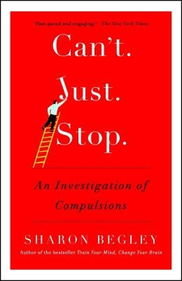 Can't Just Stop: An Investigation of Compulsions by Begley, Sharon